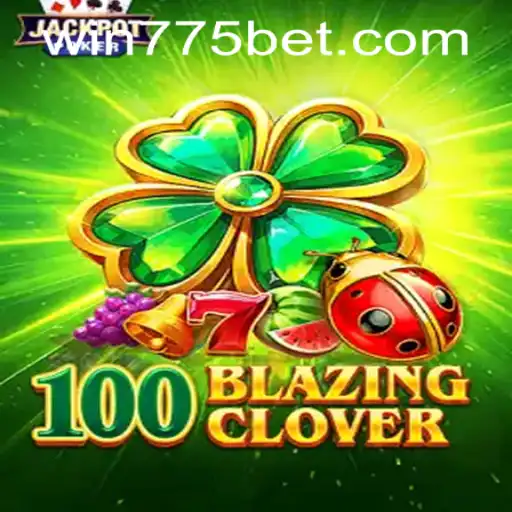 Experience the Thrill of 100BlazingClover: A Comprehensive Guide with 775bet PH Login